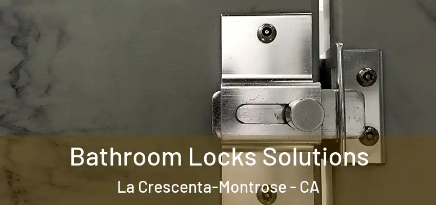  Bathroom Locks Solutions La Crescenta-Montrose - CA