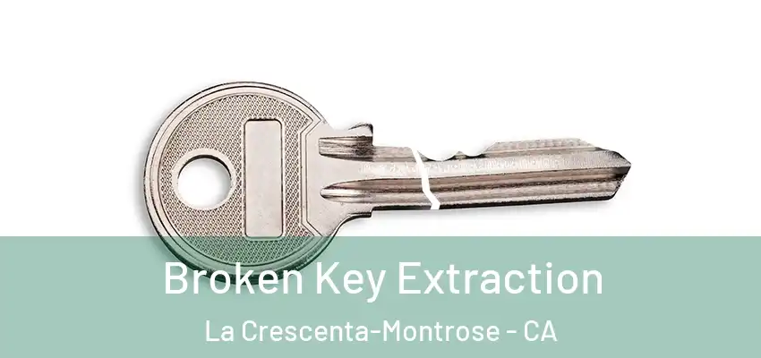  Broken Key Extraction La Crescenta-Montrose - CA